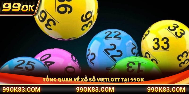 Giới thiệu tổng quan về cách chơi xổ số Vietlott 99OK