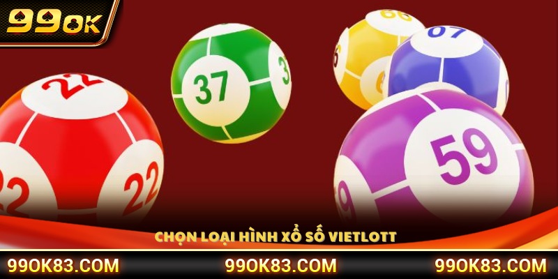 Chọn loại hình Vietlott phù hợp nhất