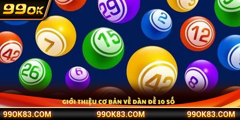 Tìm hiểu khái niệm cơ bản về dàn đề 10 số 99OK